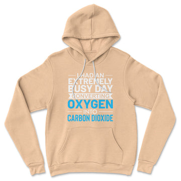 I Had An Extremely Busy Day Converting O2 To Co2 Hoodie in Heather Sand Dune color